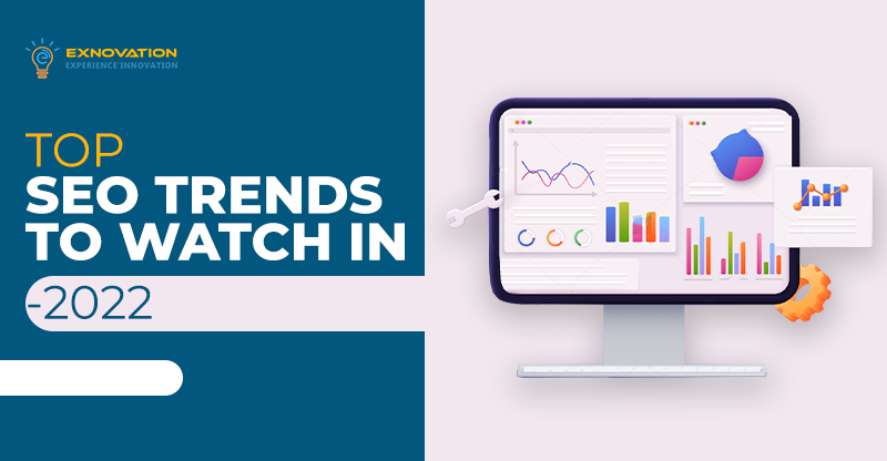 TOP SEO TRENDS TO WATCH IN 2022