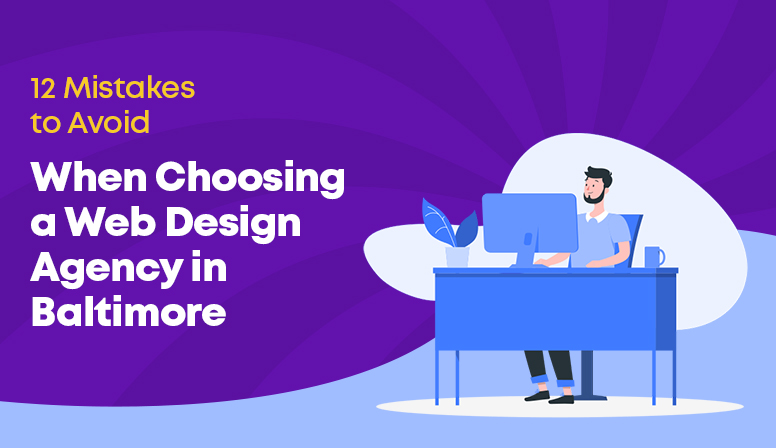 12 Mistakes To Avoid When Choosing A Web Design Agency In Baltimore