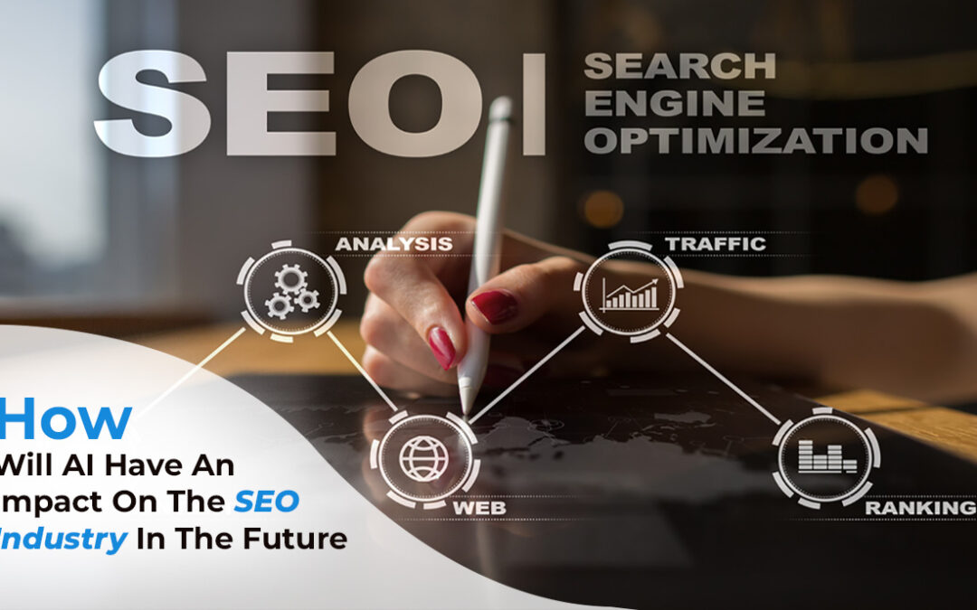 How will AI Have an Impact on the SEO Industry in the Future