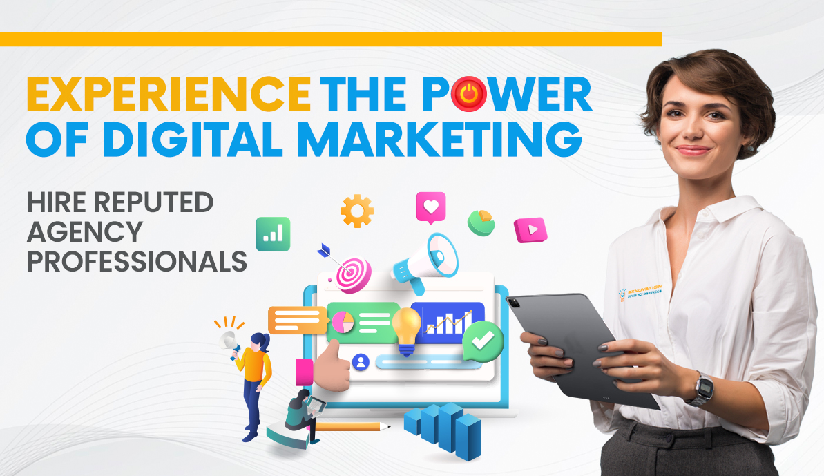 Experience The Power of Digital Marketing – Hire Reputed Agency Professionals