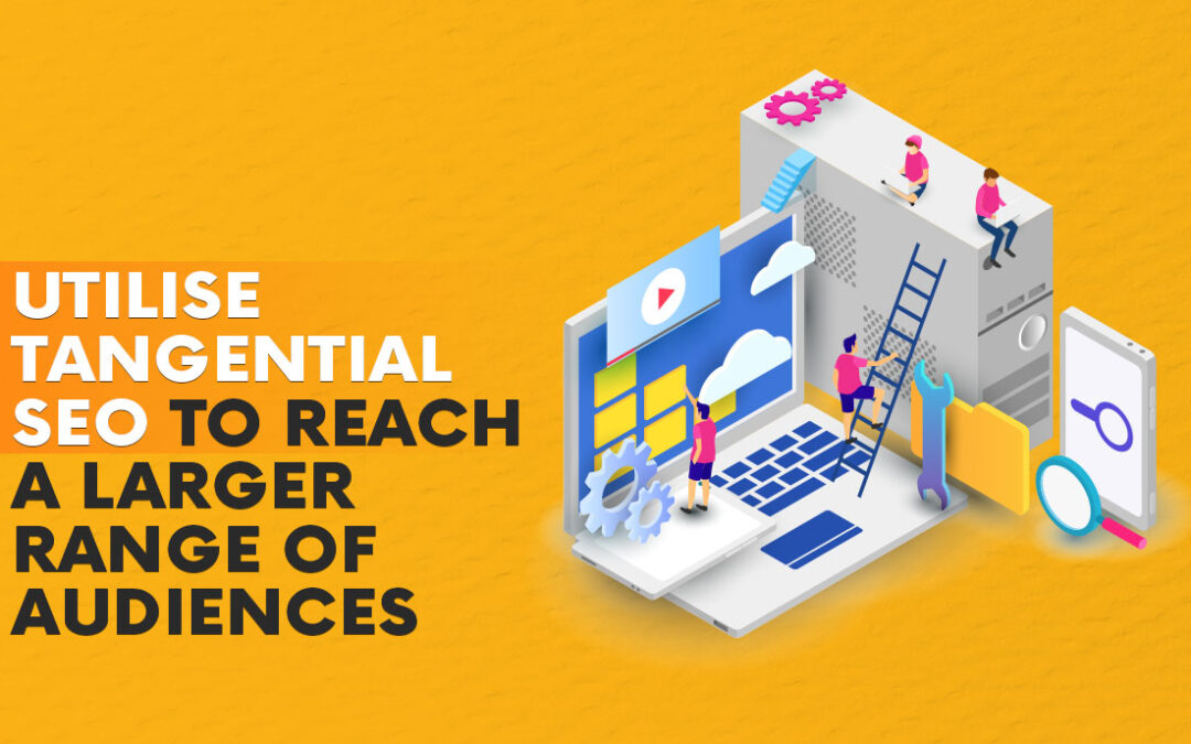 Utilize Tangential SEO to Reach a Larger Range of Audiences