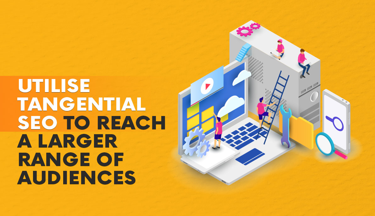 Utilize Tangential SEO to Reach a Larger Range of Audiences