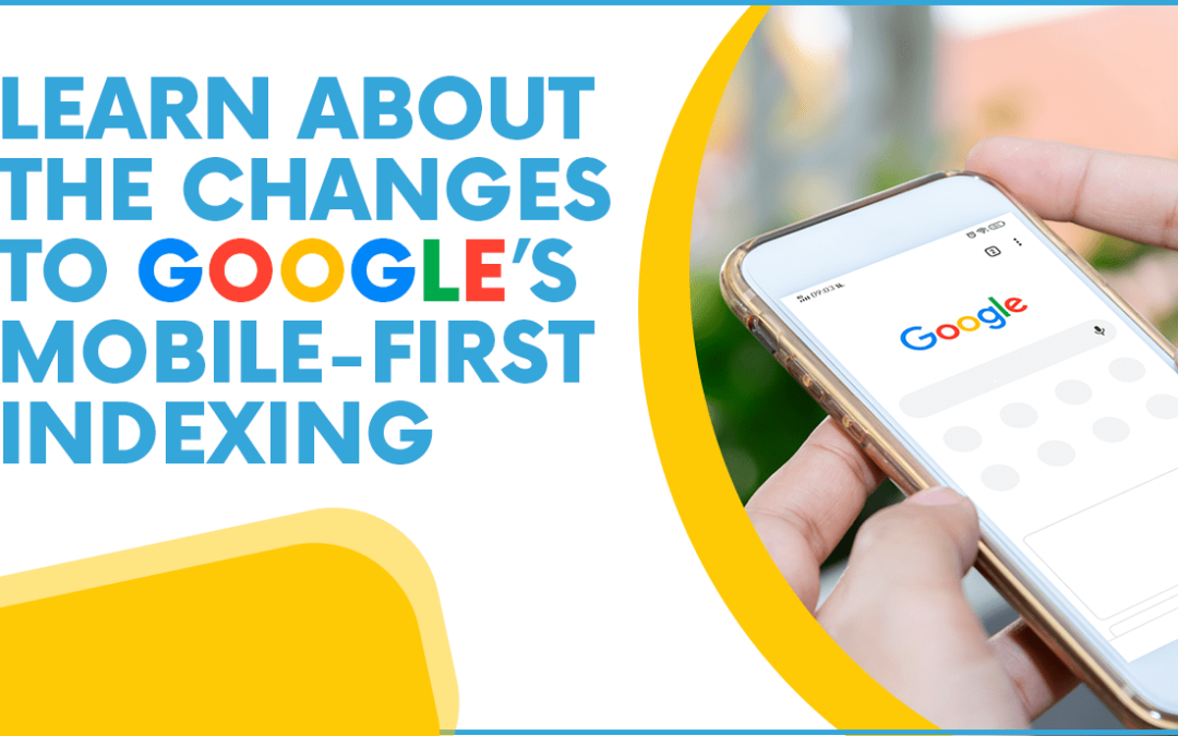 Learn About the Changes to Google’s Mobile-First Indexing