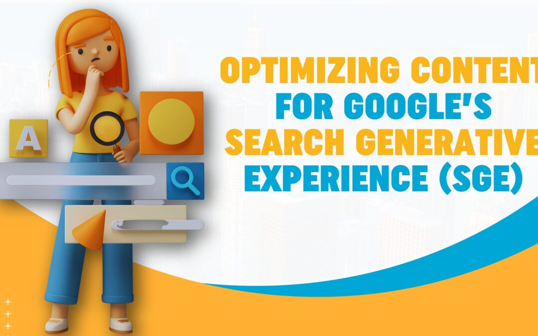 Optimizing Content for Google’s Search Generative Experience (SGE)
