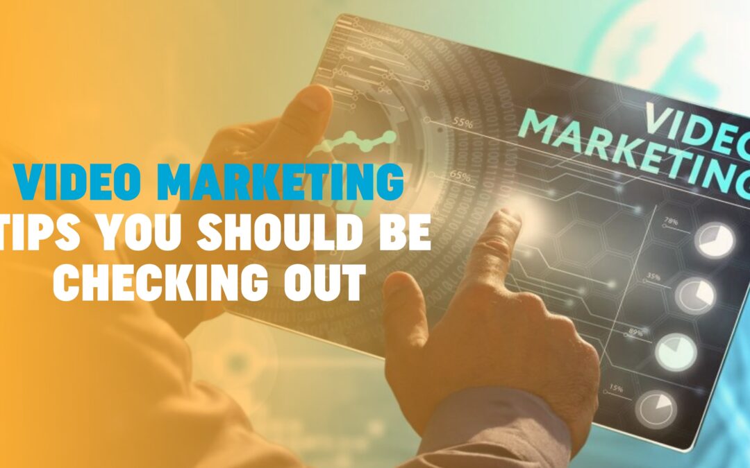 Video Marketing Tips You Should Be Checking Out