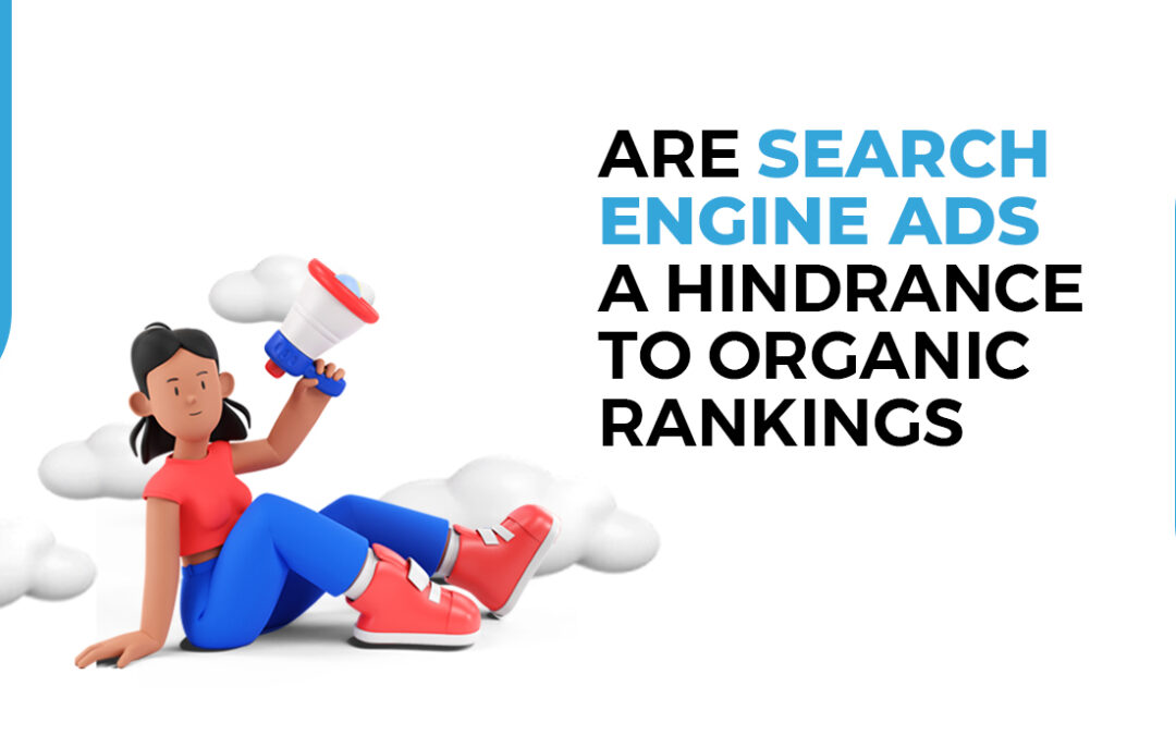 Are Search Engine Ads a Hindrance To Organic Rankings