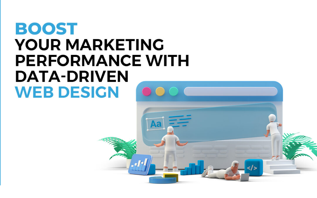 Boost Your Marketing Performance with Data-Driven Web Design