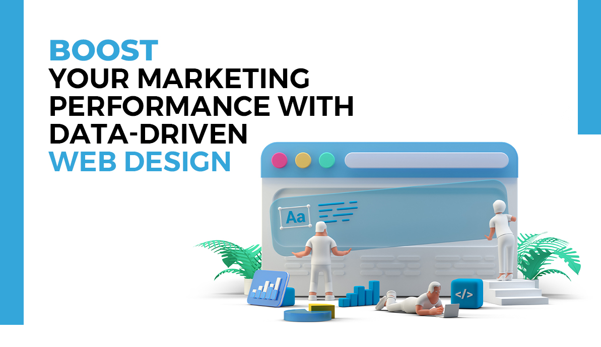 Boost Your Marketing Performance with Data-Driven Web Design