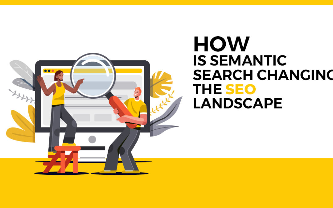 How Semantic Search is Changing the SEO Landscape