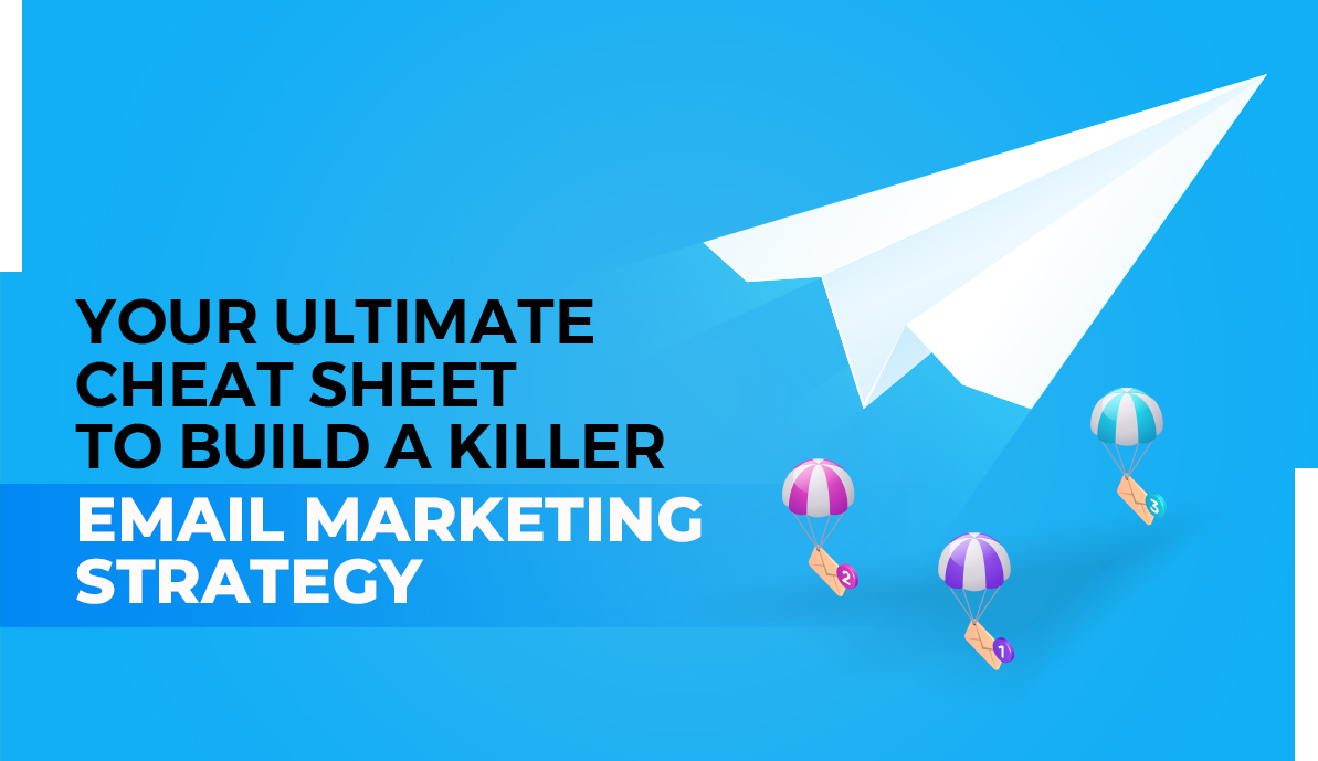 Your Ultimate Cheat Sheet to Build a Killer Email Marketing Strategy