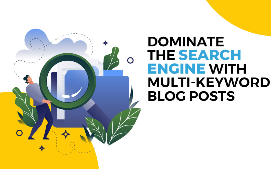 Dominate the Search Engine with Multi-Keyword Blog Posts