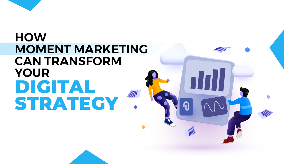 How Moment Marketing Can Transform Your Digital Strategy
